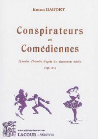 Conspirateurs et comédiennes : épisodes d'histoire d'après des documents inédits, 1796-1825