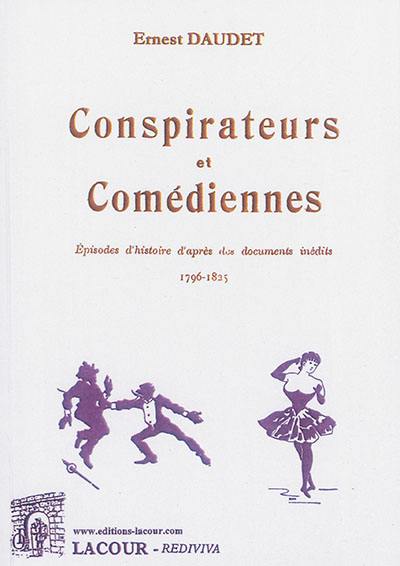 Conspirateurs et comédiennes : épisodes d'histoire d'après des documents inédits, 1796-1825