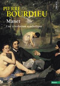 Manet : une révolution symbolique : cours au Collège de France (1998-2000) suivis d'un manuscrit inachevé de Pierre et Marie-Claire Bourdieu