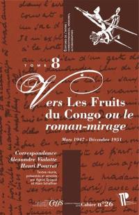 Correspondance Alexandre Vialatte-Henri Pourrat, 1916-1959. Vol. 8. Vers Les fruits du Congo ou Le roman-mirage : mars 1947-décembre 1951