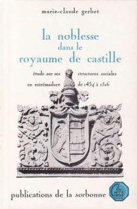 La Noblesse dans le Royaume de Castille : Etude sur ses structures sociales en Estrémadure de 1454 à 1516