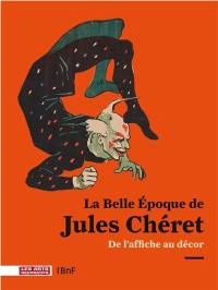 La Belle Epoque de Jules Chéret : de l'affiche au décor