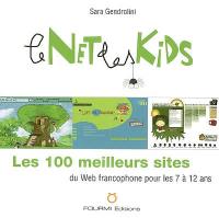 Le Net des kids : les 100 meilleurs sites du Web francophone pour les 7 à 12 ans