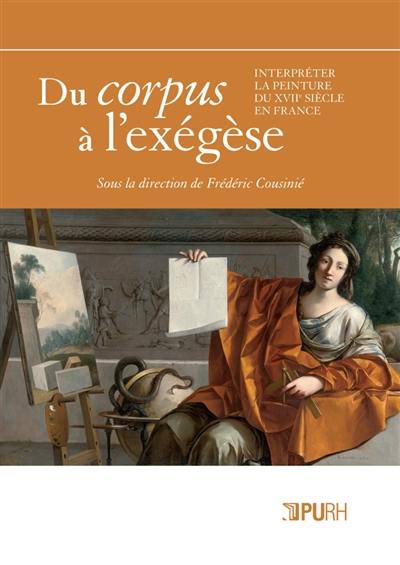 Du corpus à l'exégèse : interpréter la peinture du XVIIe siècle en France