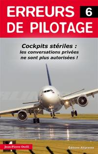 Erreurs de pilotage. Vol. 6. Cockpits : conversations privées interdites !