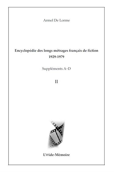 Encyclopédie des longs métrages français de fiction : 1929-1979. Suppléments A-D. Vol. 2