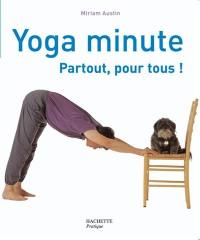Yoga minute : partout, pour tous ! : des exercices faciles à faire en toutes circonstances