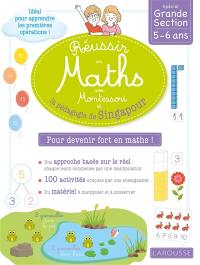 Réussir en maths avec Montessori et la pédagogie de Singapour : spécial grande section, 5-6 ans