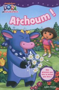 Atchoum ! : mes premiers pas vers la lecture avec Dora !
