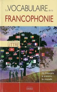 Le vocabulaire de la francophonie : le dictionnaire du français à travers le monde