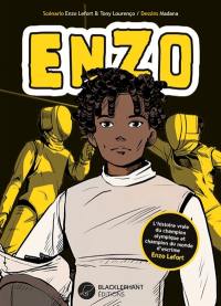 Enzo : l'histoire vraie du champion olympique et champion du monde d'escrime Enzo Lefort. Vol. 1