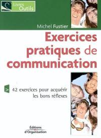 Exercices pratiques de communication : 42 exercices pour acquérir les bons réflexes
