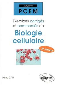 Exercices corrigés et commentés de biologie cellulaire