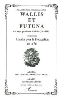 Wallis et Futuna : aux temps premiers de la Mission (1841-1862) : extraits des Annales pour la propagation de la foi