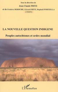La nouvelle question indigène : peuples autochtones et ordre mondial