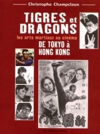 Tigres et dragons : les arts martiaux au cinéma. De Tokyo à Hong Kong