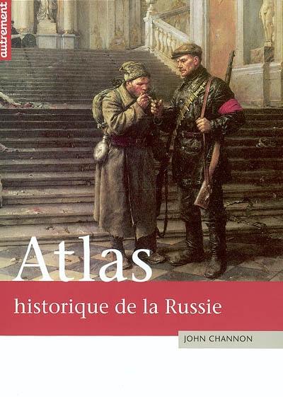 Atlas historique de la Russie : puissance et instabilité d'un empire européen, asiatique et arctique