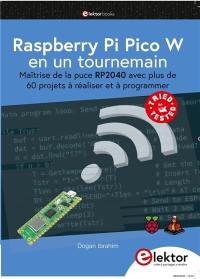 Raspberry Pi Pico W en un tournemain : maîtrise de la puce RP2040 avec plus de 60 projets à réaliser et à programmer