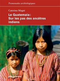 Le Guatemala : sur les pas des ancêtres indiens