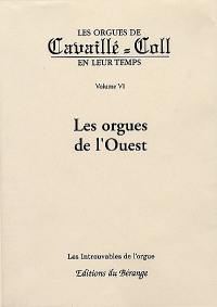 Les orgues de Cavaillé-Coll en leur temps. Vol. 6. Les orgues de l'Ouest