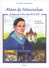 Alain de Solminihac, 1593-1659 : évêque de Cahors de 1636 à 1659 : sa vie et son oeuvre...