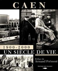 Caen 1900-2000 : un siècle de vie