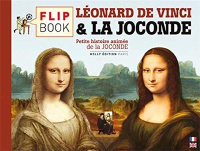 Le flip book de la Joconde : petite histoire animée de la Joconde. The flip book of Mona Lisa : a little animated history of Mona Lisa