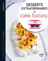 Desserts extraordinaires au Cake factory : 60 recettes