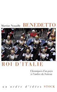 Benedetto, roi d'Italie : chroniques d'un pays à l'ombre du Vatican
