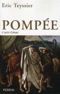 Pompée : l'anti-César
