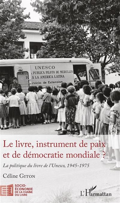 Le livre, instrument de paix et de démocratie mondiale ? : la politique du livre de l'Unesco, 1945-1975
