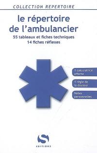 Le répertoire de l'ambulancier : 55 tableaux et fiches techniques, 14 fiches réflexes