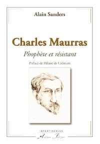 Charles Maurras : prophète et résistant