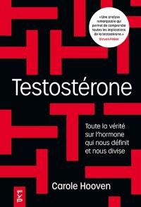 Testostérone : toute la vérité sur l'hormone qui nous définit et nous divise