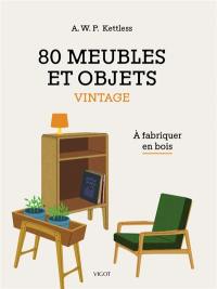 80 meubles et objets vintage : à fabriquer en bois