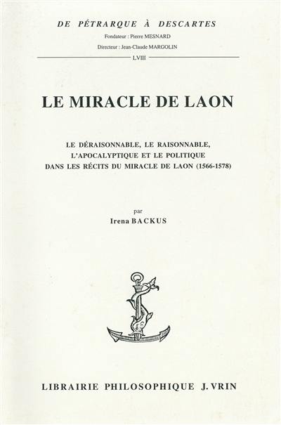 Le miracle de Laon : le déraisonnable, le raisonnable, l'apocalyptique et le politique dans les récits du miracle de Laon (1566-1578)