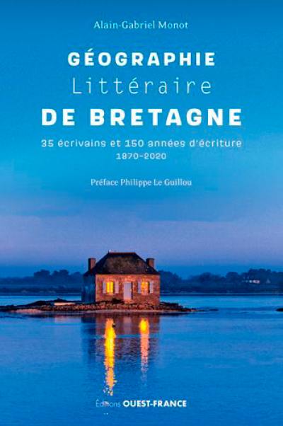 Géographie littéraire de Bretagne : 35 écrivains et 150 années d'écriture, 1870-2020