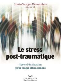Le stress post-traumatique : tests d'évaluation pour réagir efficacement