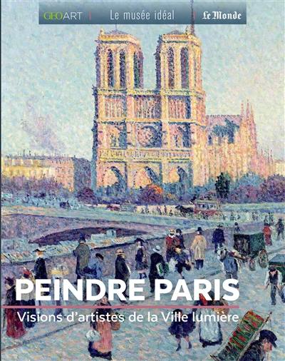 Peindre Paris : visions d'artistes de la Ville lumière