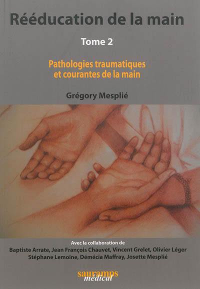 Rééducation de la main. Vol. 2. Pathologies traumatiques et courantes de la main