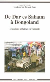 De Dar es-Salaam à Bongoland : mutations urbaines en Tanzanie