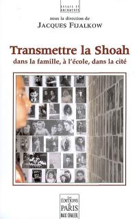 Transmettre la Shoah : dans la famille, à l'école, dans la cité : 4e colloque de Lacaune, 2007