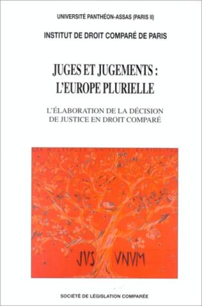 Juges et jugements : l'Europe plurielle, l'élaboration de la décision de justice en droit comparé