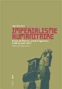 Impérialisme humanitaire : droits de l'homme, droit d'ingérence, droit du plus fort ?