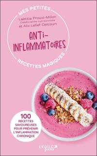 Mes petites recettes magiques anti-inflammatoires : 100 recettes savoureuses pour prévenir l'inflammation chronique
