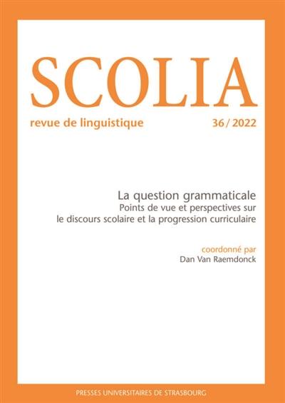 Scolia, n° 36. La question grammaticale : points de vue et perspectives sur le discours scolaire et la progression curriculaire
