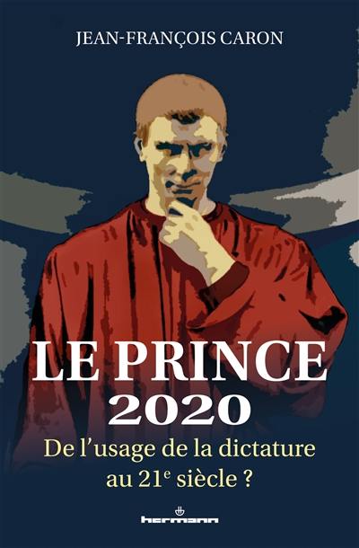 Le prince 2020 : de l'usage de la dictature au 21e siècle ?