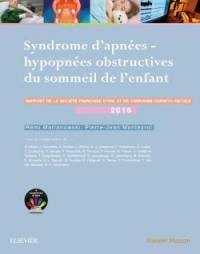 Syndrome d'apnées, hypopnées obstructives du sommeil de l'enfant : rapport de la Société française d'ORL et de chirurgie cervico-faciale 2016