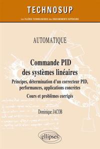 Automatique : commande PID des systèmes linéaires : principes, détermination d'un correcteur PID, performances, applications concrètes, cours et problèmes corrigés (niveau A)
