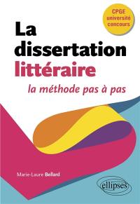 La dissertation littéraire : la méthode pas à pas : CPGE, université, concours